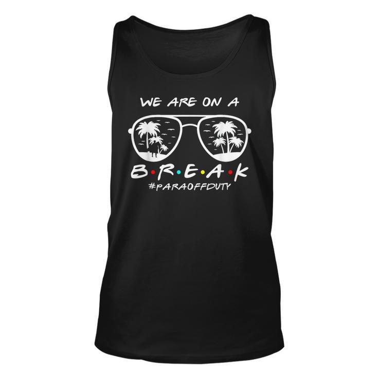 We Are On A Break Para Off Duty Glasses Summer Unisex Tank Top