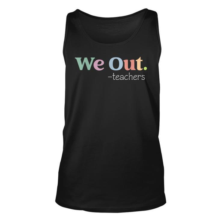 We Out Teacher End Of School Year - Happy Last Day Of School  Unisex Tank Top