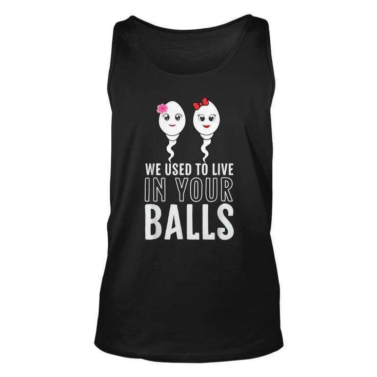 We Used To Live In Your Balls Fathers Day Cute 2 Girls Sperm  Unisex Tank Top