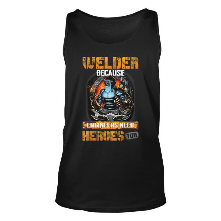 Welder Because Engineers Need Heroes Too  Unisex Tank Top