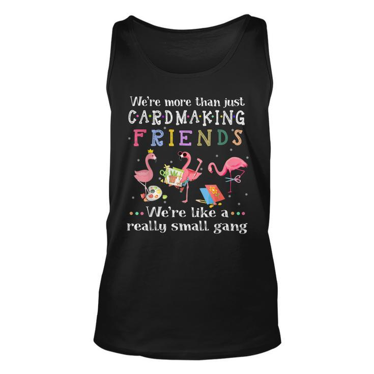 Were More Than Just Cardmaking Friends  Unisex Tank Top