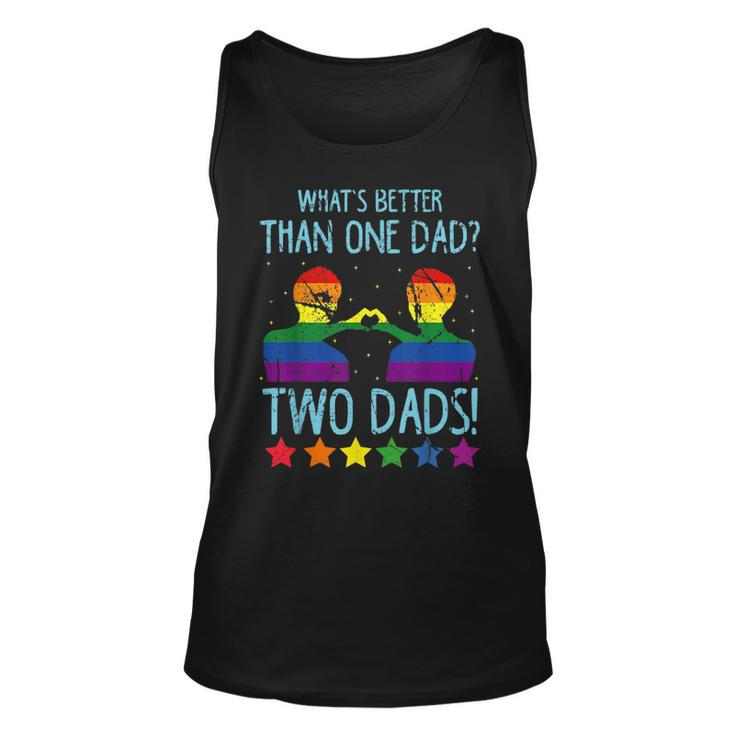 Whats Better Than One Dad Two Dads  Unisex Tank Top