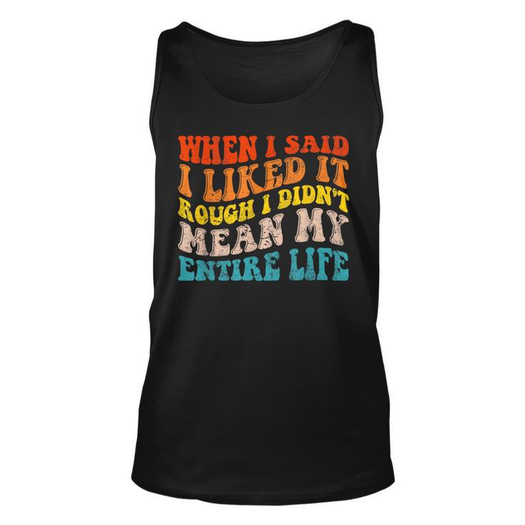 When I Said I Liked It Rough I Didnt Mean My Entire Life  Unisex Tank Top