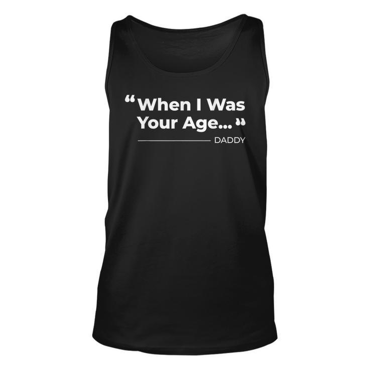 When I Was Your Age Funny Father Day   Unisex Tank Top
