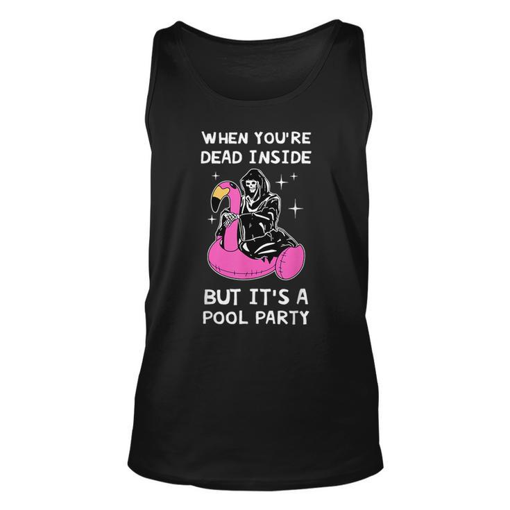 When Youre Dead Inside But Its A Pool Party Quote  Unisex Tank Top