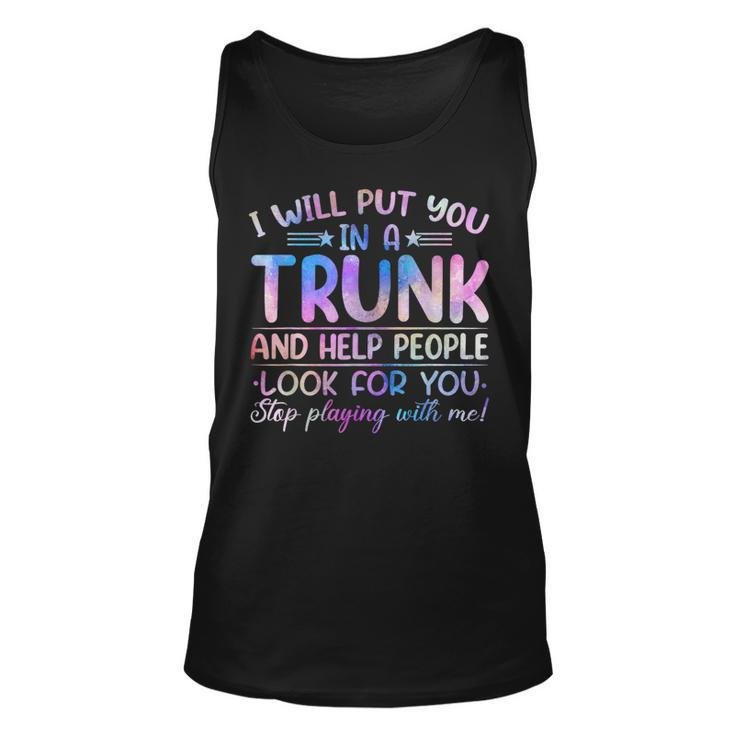 I Will Put You In A Trunk And Help People Look Tie Dye Color Tank Top