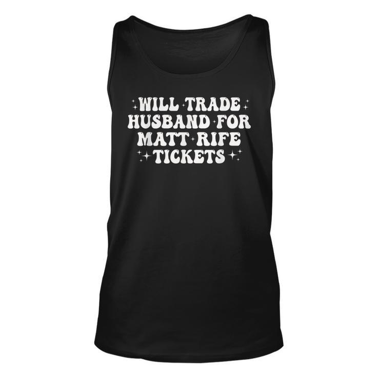 Will Trade Husband For Matt Rife Tickets Unisex Tank Top