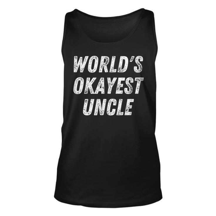 Worlds Okayest Uncle Funny Uncle Birthday Best Uncle Unisex Tank Top