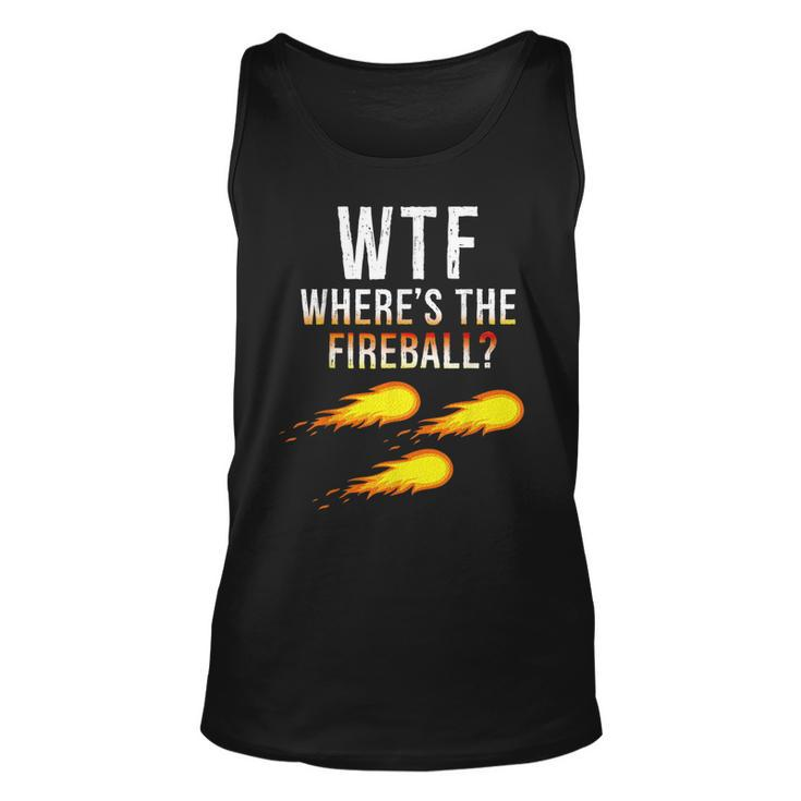Wtf Wheres The Fireball  Funny College Party Bar Pub Unisex Tank Top