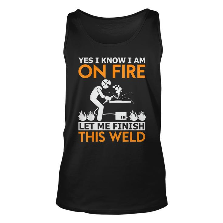 Yes I Know I Am On Fire Metal Worker Welder & Welding Unisex Tank Top