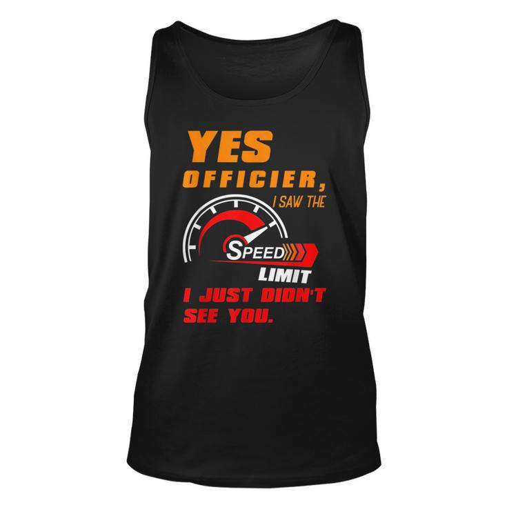 Yes Officier I Saw The Speed Limit I Just Didnt See You Unisex Tank Top