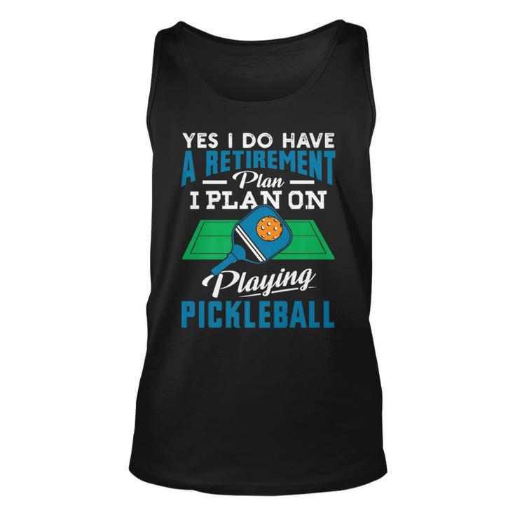 Yes I Do Have A Retirement Plan I Plan On Playing Pickleball Tank Top