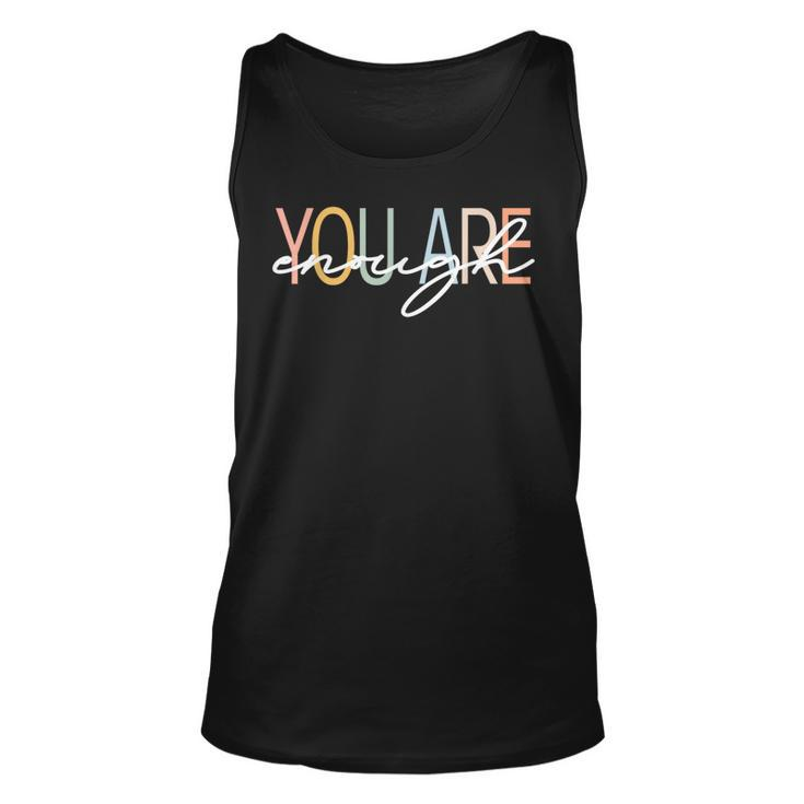 You Are Enough Mental Health Awareness Illness Anxiety  Unisex Tank Top