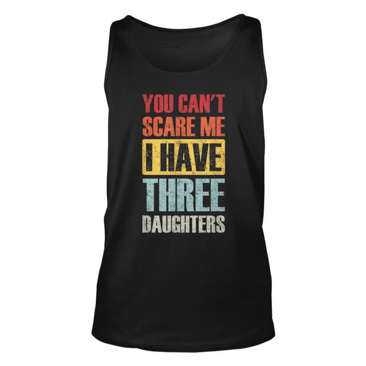 You Cant Scare Me I Have Three Daughters Funny Dad Joke  Unisex Tank Top