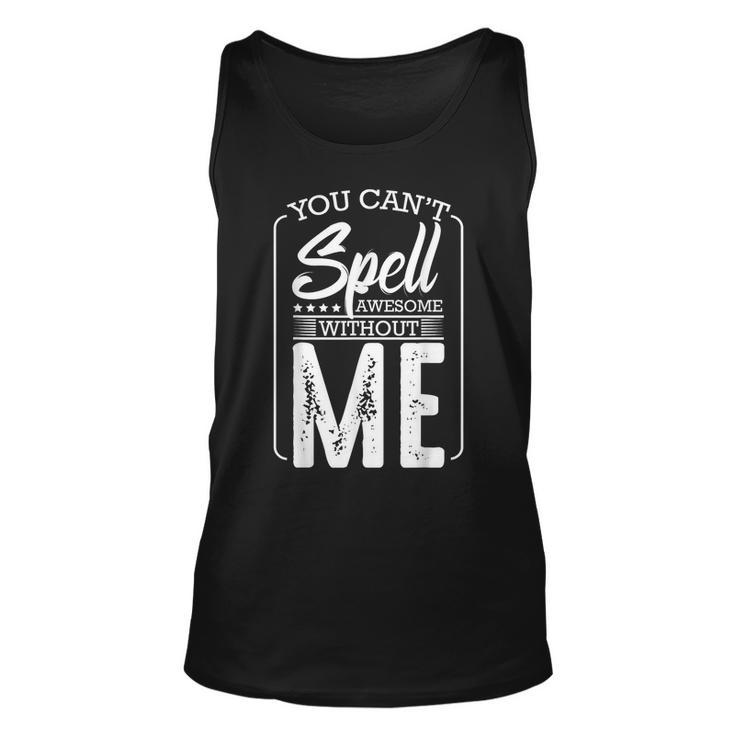 You Cant Spell Awesome Without Me Motivational Positive  Unisex Tank Top