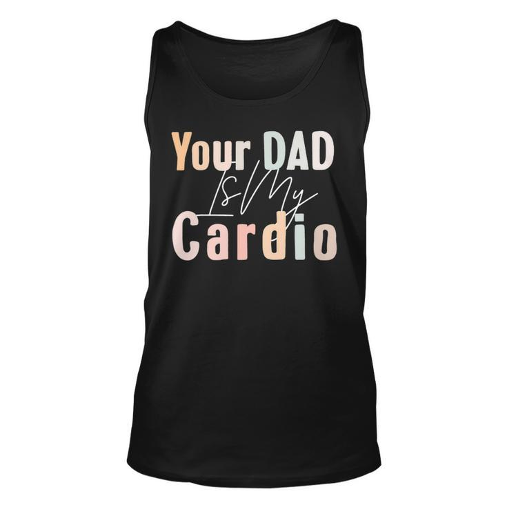 Your Dad Is My Cardio Gym Muscular Working Out Fitness Unisex Tank Top