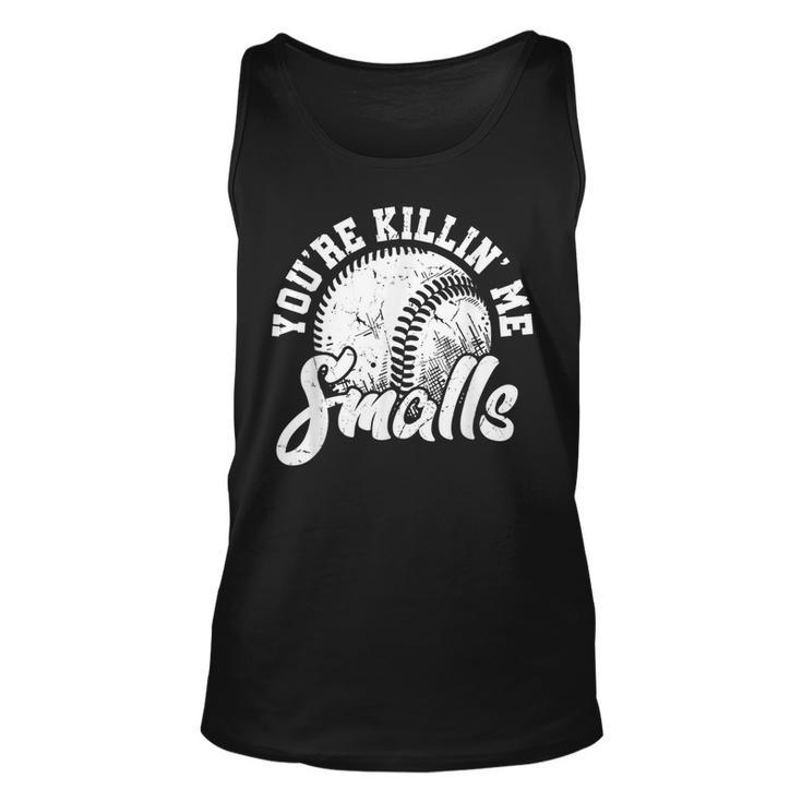 Youre Killin Me Smalls  Funny Softball  Unisex Tank Top