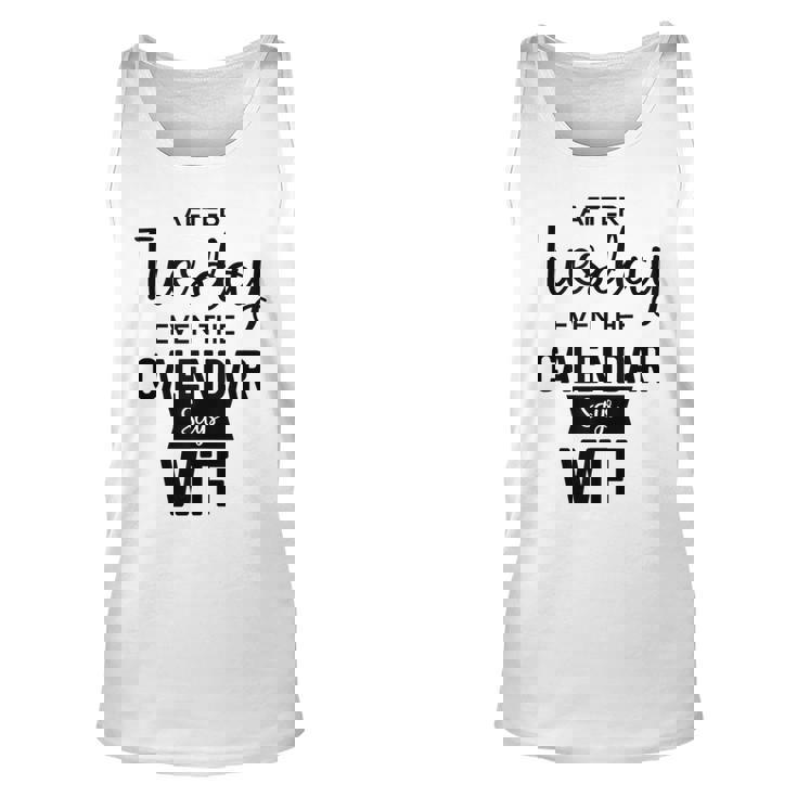 After Tuesday Even The Calendar Says Wtf Graphic  Unisex Tank Top