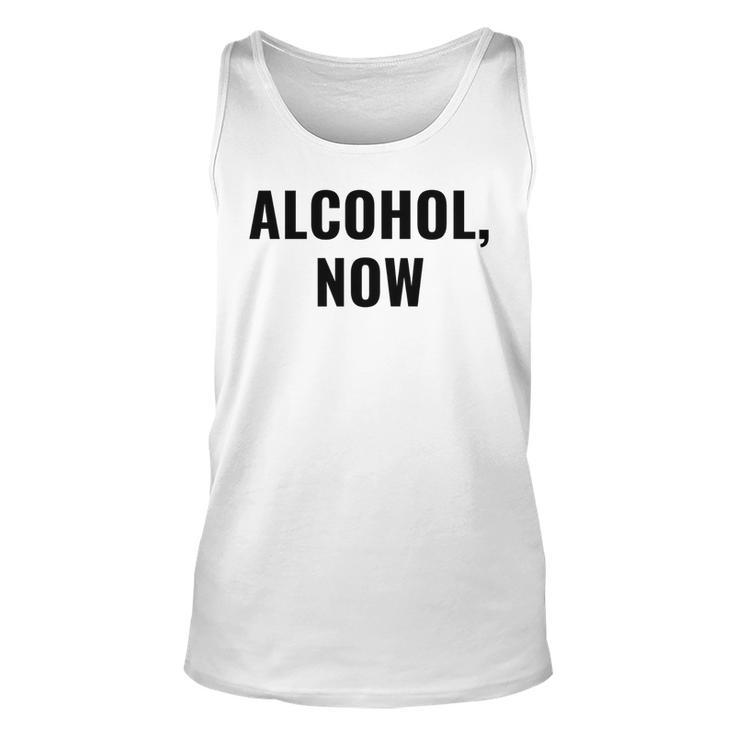 Alcohol Now - Funny Drinking   Unisex Tank Top