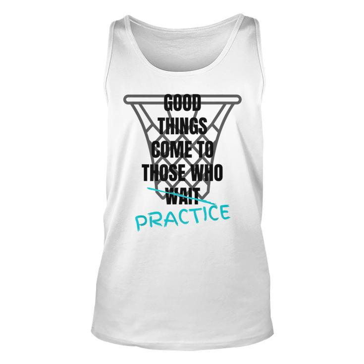 Basketball Motivation Good Things Come To Those Who Practice Tank Top