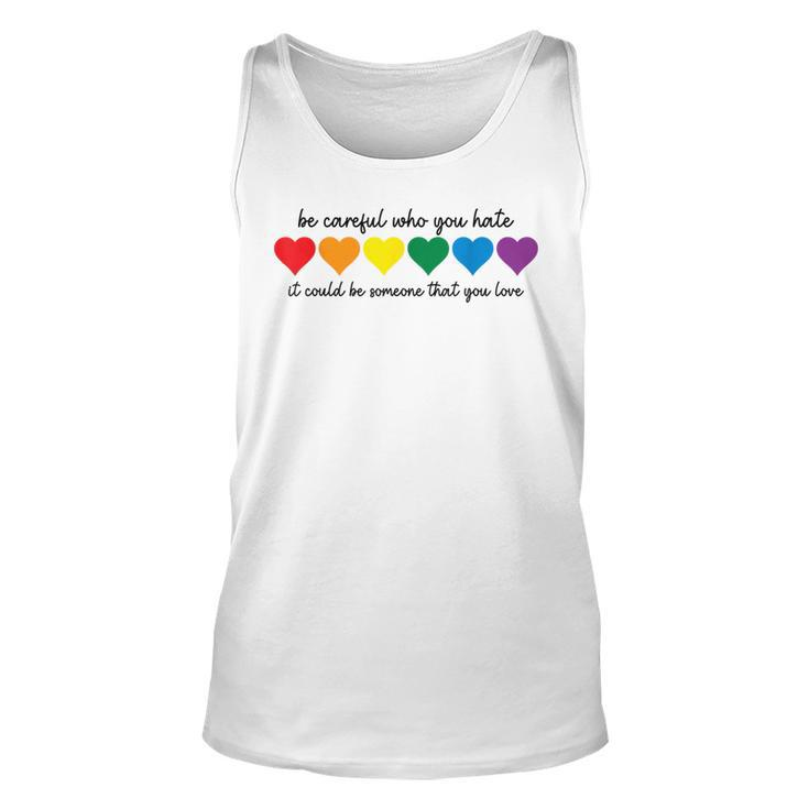 Be Careful Who You Hate It Could Be Someone You Love  Unisex Tank Top