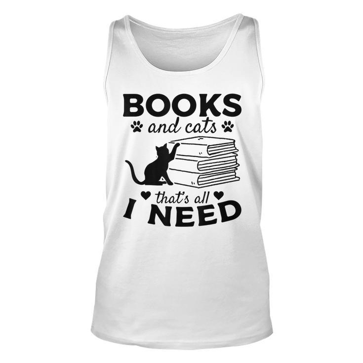 Books And Cats Thats All I Need Bookworm Books & Cats Lover Unisex Tank Top