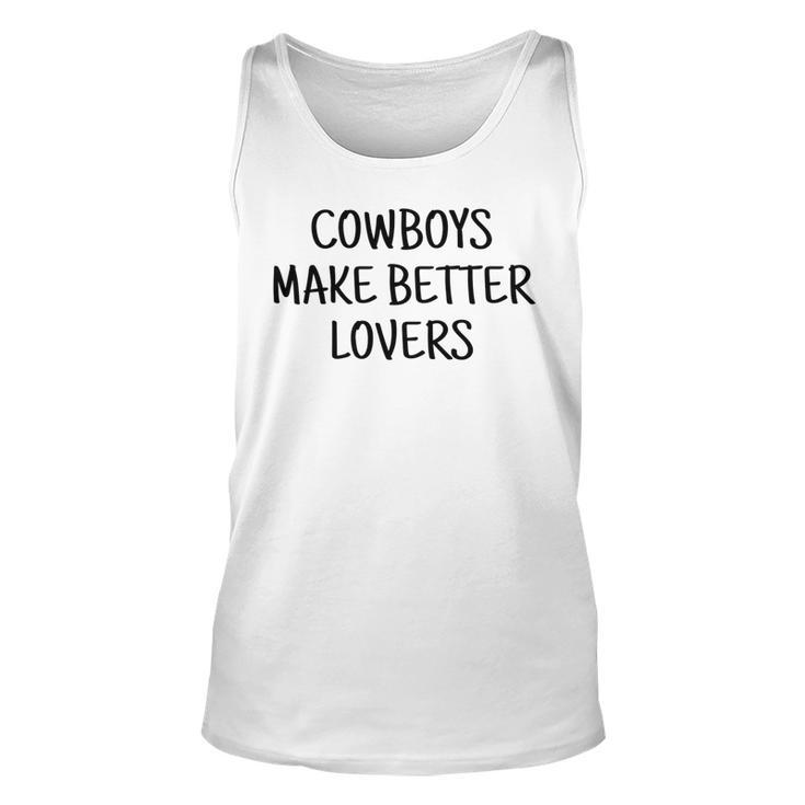 Cowboys Make Better Lovers Rodeo   Rodeo Funny Gifts Unisex Tank Top