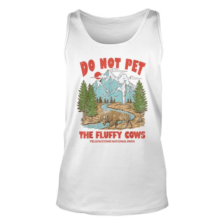 Do Not Pet The Fluffy Cows National Park Yellowstone  Unisex Tank Top