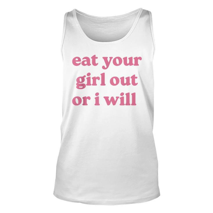 Eat Your Girl Out Or I Will Funny Lgbtq Pride Human Rights Unisex Tank Top
