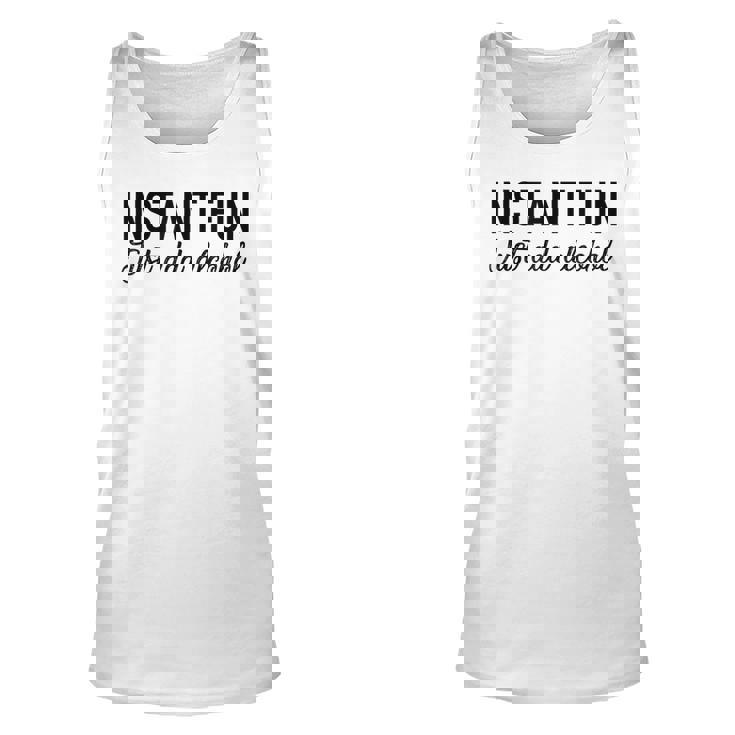 Funny Alcohol  - Instant Fun Just Add Alcohol Unisex Tank Top