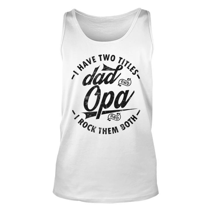 Funny Fathers Day Saying For I Have Two Titles Dad And Opa Unisex Tank Top