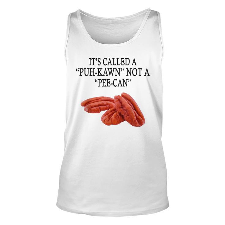 Funny Pecan Lovers Its Called A Puh-Kawn Not A  Pee-Can  Unisex Tank Top