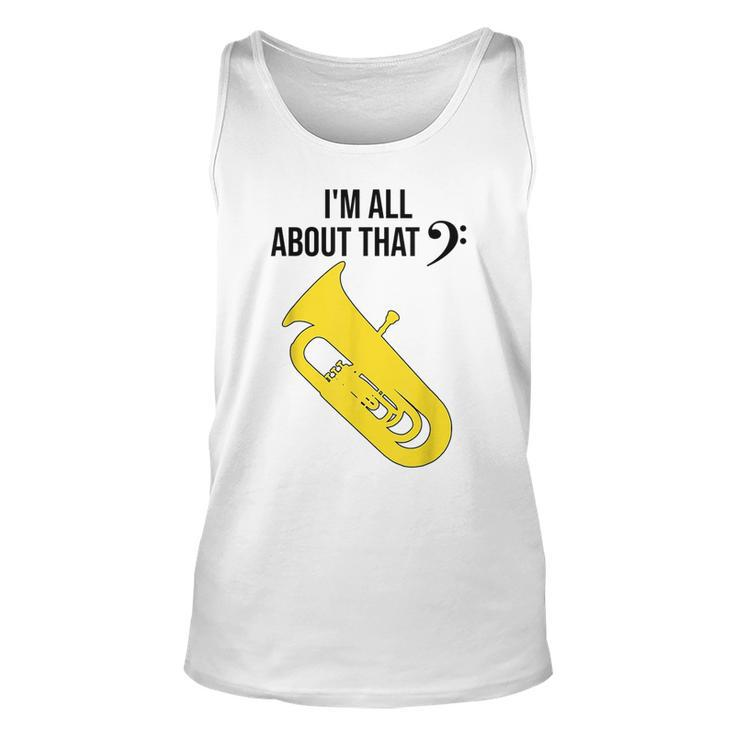Funny Tuba  Im All About That Marching Band Gift Unisex Tank Top