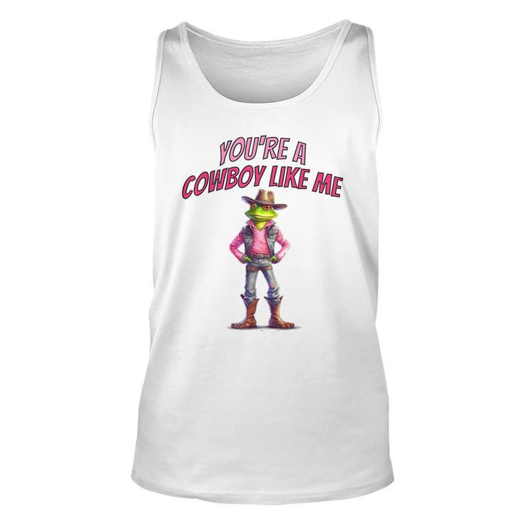 Funny Youre A Cowboy Just Like Me Country Frog Unisex Tank Top