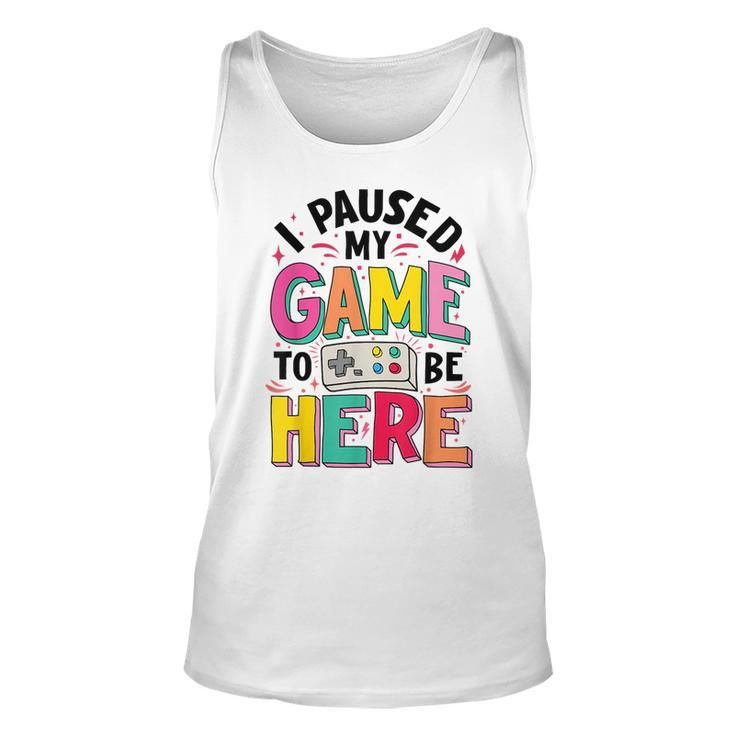 Gamer Girl I Paused My Game To Be Here Funny Video Game  Unisex Tank Top