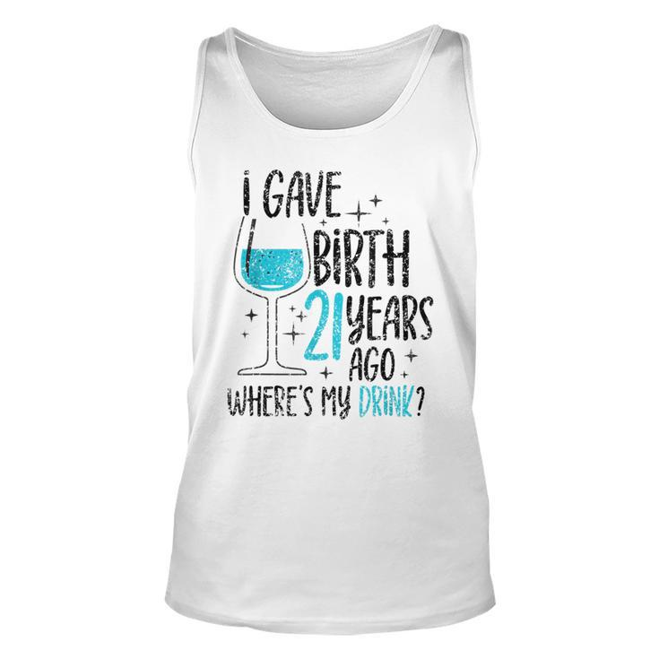I Gave Birth 21 Years Ago Where's My Drink Birthday Party Tank Top