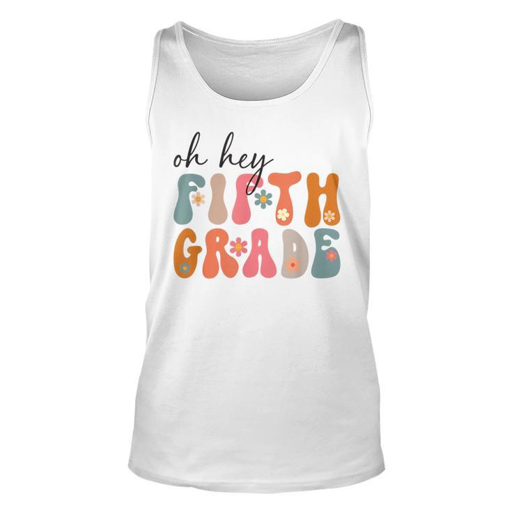 Groovy Oh Hey Fifth Grade Back To School Students 5Th Grade  Unisex Tank Top
