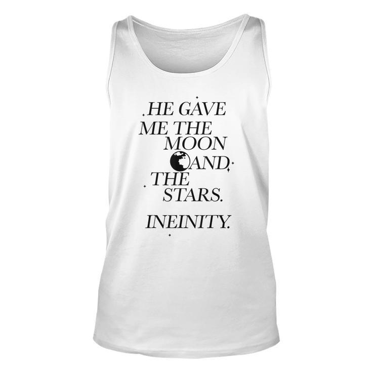 He Gave Me The Moon And The Stars Infinity Moon Funny Gifts Unisex Tank Top