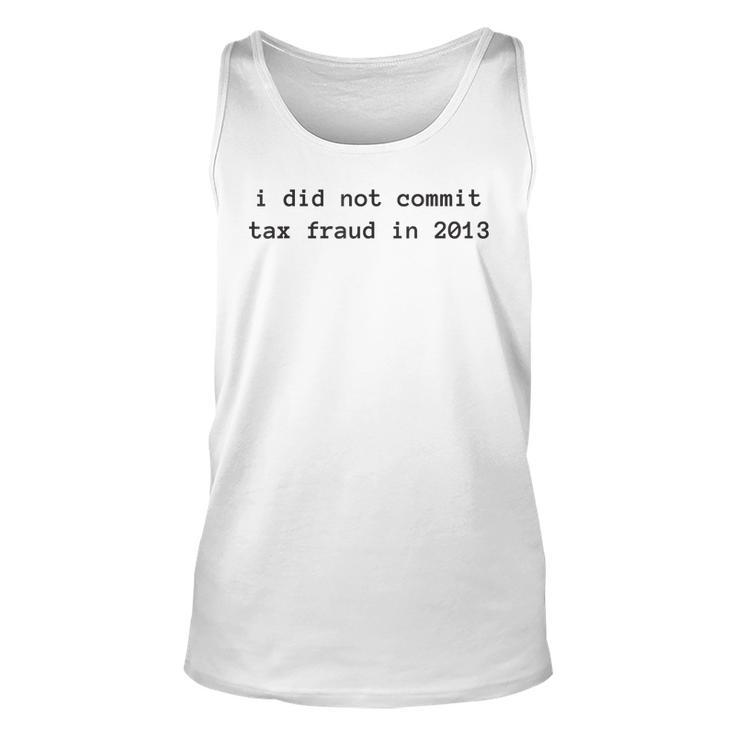 I Did Not Commit Tax Fraud In 2013 Funny Tax Fraud Design  Unisex Tank Top