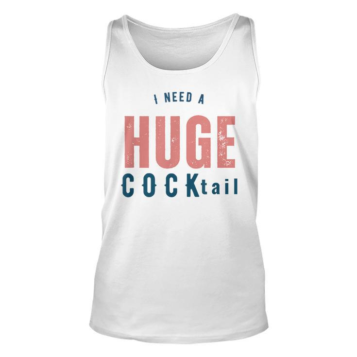 I Need A Huge Cocktail | Funny Adult Humor Drinking Gifts Unisex Tank Top