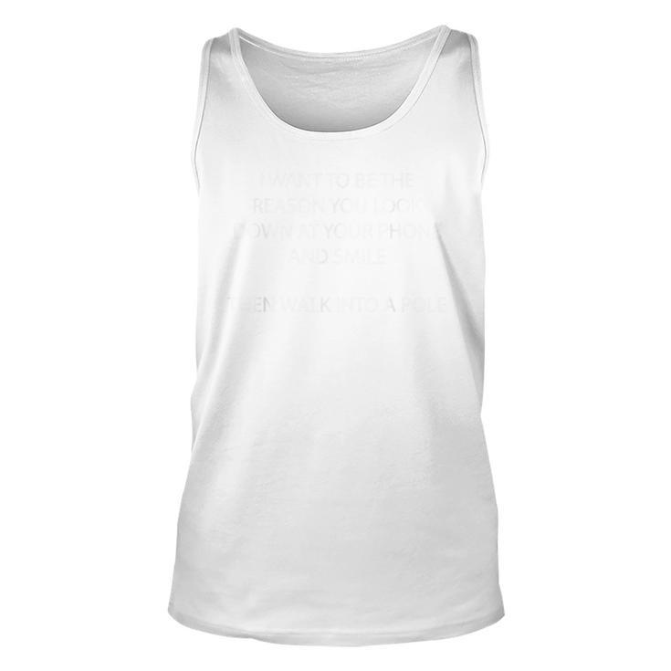 I Want To Be The Reason You Look Down At Your Phone Unisex Tank Top