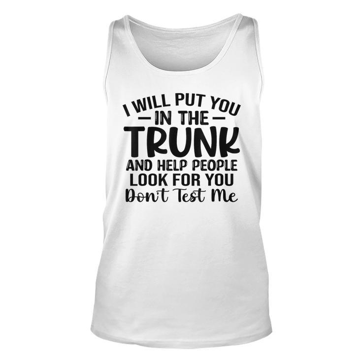 I Will Put You In The Trunk  Unisex Tank Top