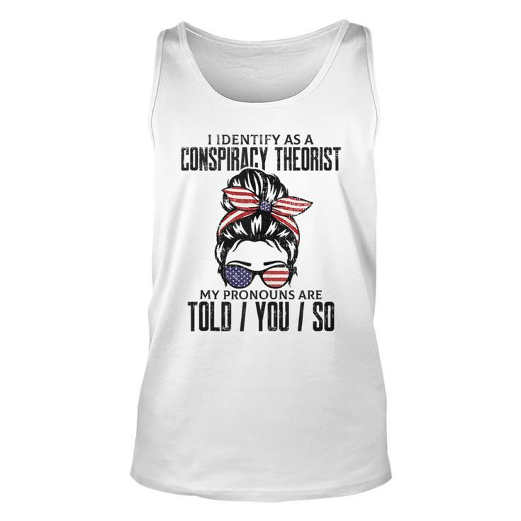 I Identify As A Conspiracy Theorist Pronouns Are Told You So Tank Top