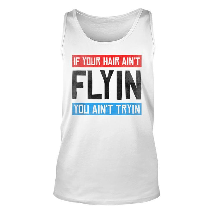 If Your Hair Aint Flying You Aint Tryin Funny Mullet Pride  Unisex Tank Top