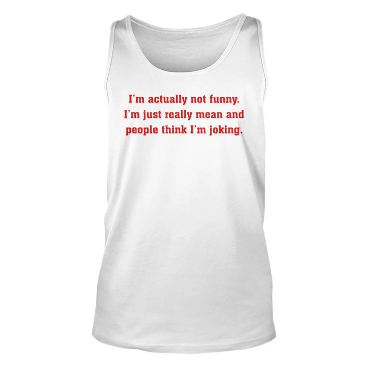 Im Actually Not Funny Im Just Mean And People Think Joking  Unisex Tank Top