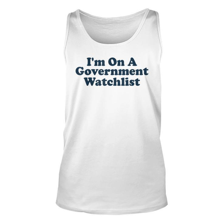 Im On A Government Watchlist Funny Unisex Tank Top