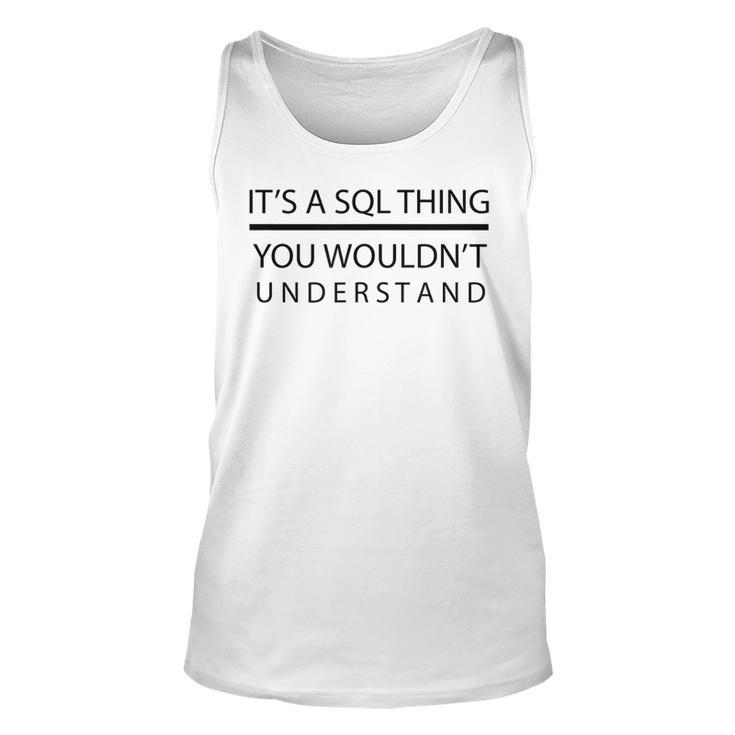 Its A Sql Thing You Wouldnt Understand Unisex Tank Top