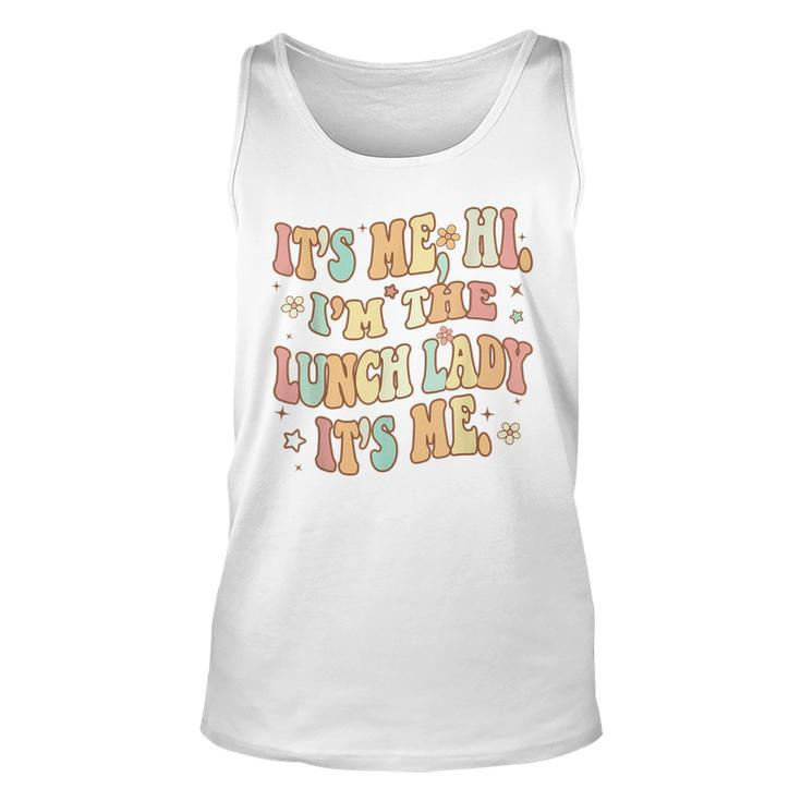 Its Me Hi Im The Lunch Lady Back To School Lunch Lady Squad  Unisex Tank Top