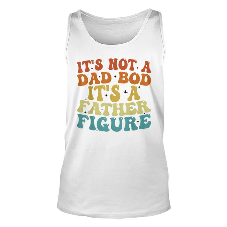 Its Not A Dad Bod Its A Father Figure 2023 Fathers Day  Unisex Tank Top