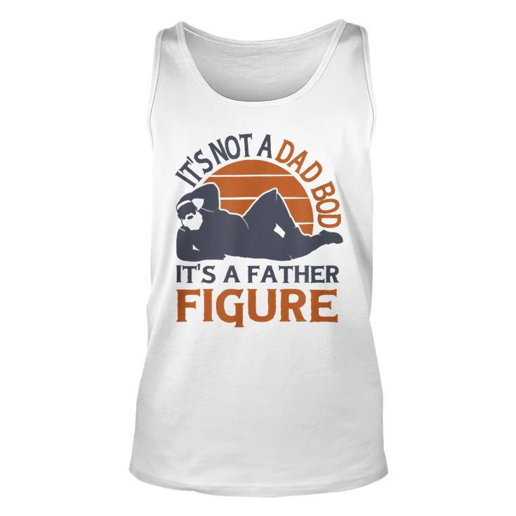 Its Not A Dad Bod Its A Father Figure - Funny Fathers Day  Unisex Tank Top